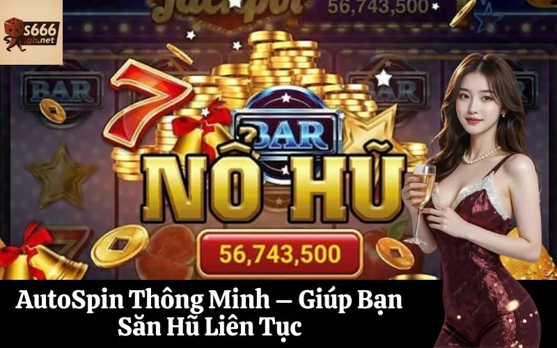 AutoSpin Thông Minh – Giúp Bạn Săn Hũ Liên Tục