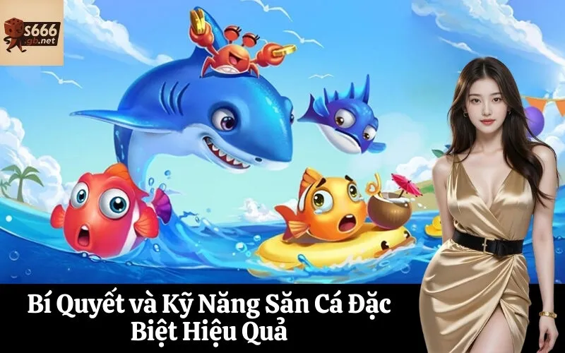 Bí Quyết và Kỹ Năng Săn Cá Đặc Biệt Hiệu Quả
