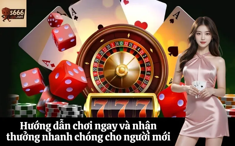 Hướng dẫn chơi ngay và nhận thưởng nhanh chóng cho người mới