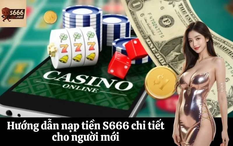 Hướng dẫn nạp tiền S666 chi tiết cho người mới