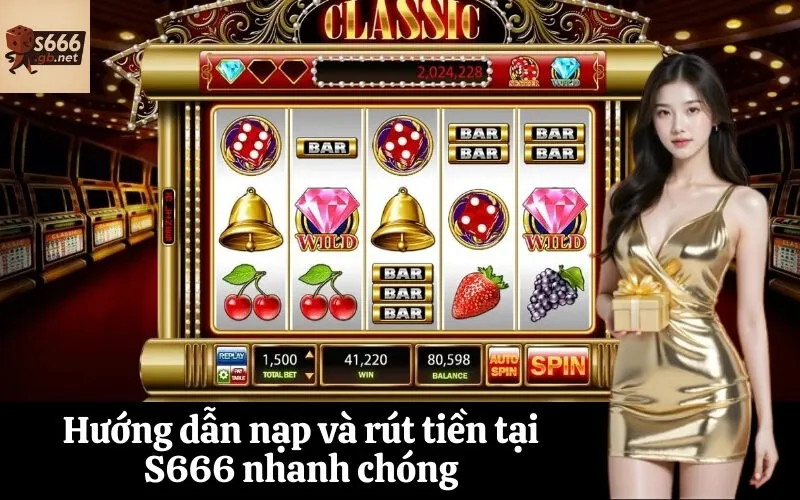 Hướng dẫn nạp và rút tiền tại S666 nhanh chóng