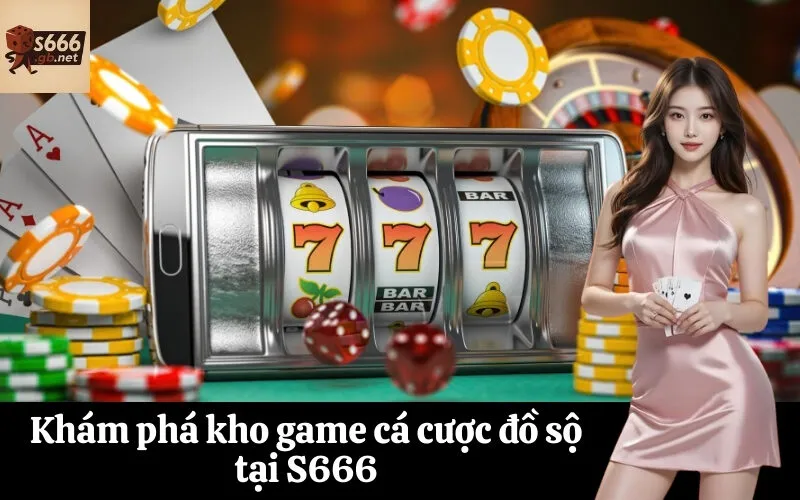 Khám phá kho game cá cược đồ sộ tại S666