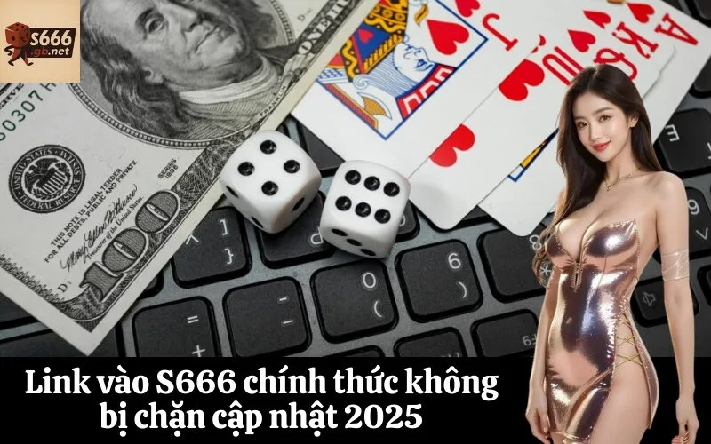 Link vào S666 chính thức không bị chặn cập nhật 2025